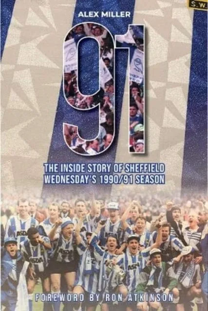 91: The inside story of Sheffield Wednesday's historic 1990/91 season by Alex Miller