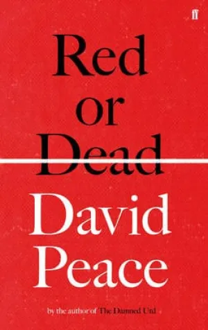 David Peace: RED OR DEAD Z44 [2013] hardback